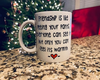 Funny Friendship Mug, Funny Gift for a friend, Friendship is like, Humor Gift for a Friend Best friend Giftfast Shipping