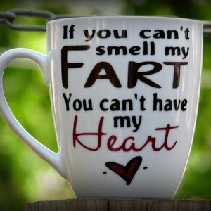 Funny Mug / Fart Mug Coffee Mug for People Who Fart a Lot. "if You Can't  Smell My Fart You Can't Have My Heart"fast Shipping - Etsy