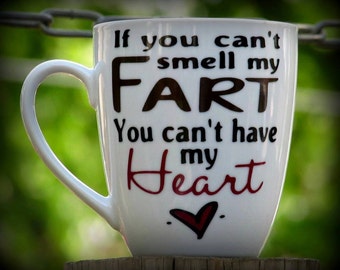 Funny Mug / Fart Mug Coffee mug for people who fart a lot. "If you can't smell my fart you can't have my heart"fast Shipping