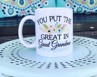 Great Grandma gift, Great grandmother, You put the great in great grandma, Great grandma mug, Gifts for her, Gifts for grandparents, Mugs