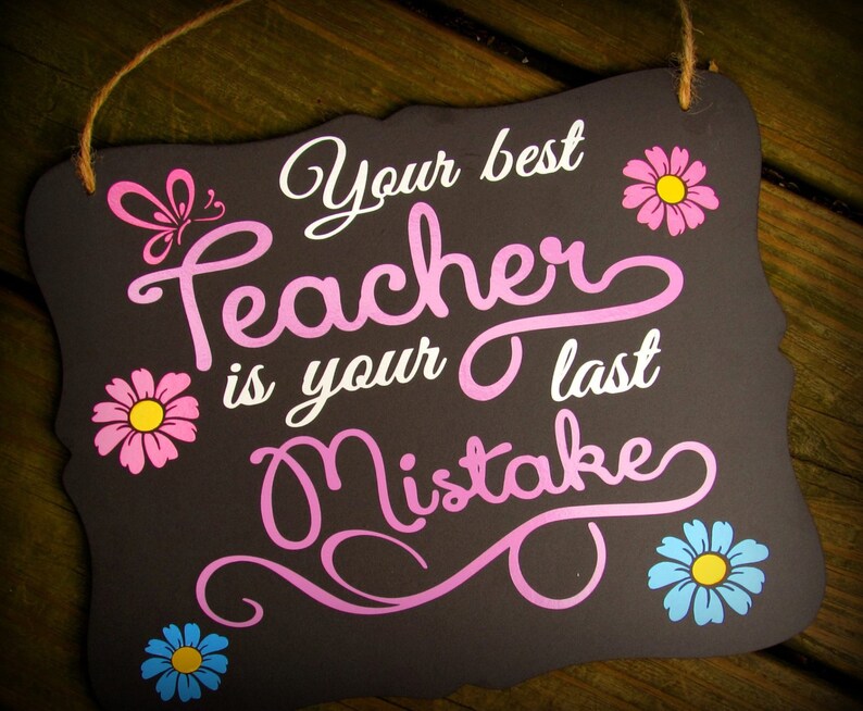 Inspirational Sign Your Best Teacher is Your Last Mistake Etsy