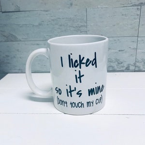 Humor Coffee Mug, Funny Coffee Mug, Personalized Humor Mug, I licked it so it's mine, Don't touch my cup, Coffee Cup, Coffee Mug, Funny gift