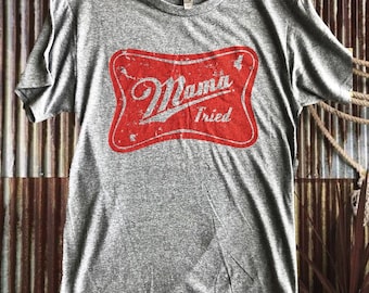 Mama Tried Unisex t shirt
