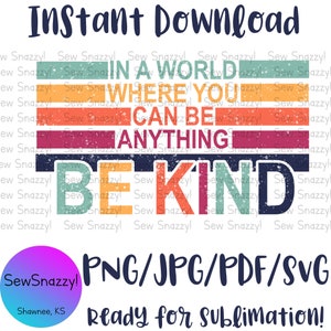 Dans un monde où vous pouvez être tout, soyez gentil SVG PNG Jpg PDF Sublimation amitié SvG amour SVG tolérance PnG