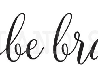 be brave STENCIL  for Painting Wood Signs Inspirational Canvas Fabric Pallets Porch Airbrush Crafts Wall Art and Decor