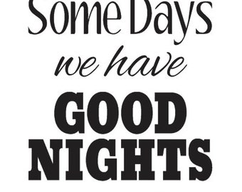 Inspirational STENCIL **Some days we have good nights**12"x24" for Painting Signs, Family, Crafts, Fabric, Scrapbook