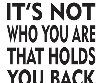 Inspirational STENCIL **It's not who you are that holds you back**12"x20" for Painting Signs, Family, Crafts, Wall Art and Decor