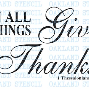 May include: A white background with the words "IN ALL THINGS Give Thanks" in black script. The text "1 Thessalonians 5:18" is at the bottom. The word "OAKLAND STENCIL" is repeated in a light blue pattern.