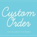 Custom Order for Lassara Reinke