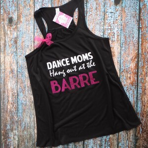 Dance Moms hang out at the BARRE, Racerback tank top, Women&#39;s XS-XL, Dance shirt, Dance Mom