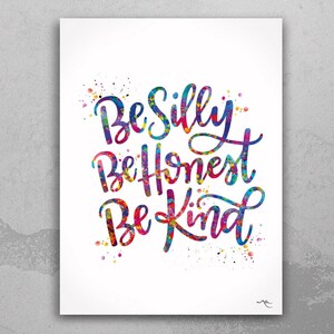 Inspirational Watercolor Art Print: Silly, Honest, Be Kind-603