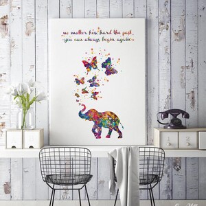 May include: A colorful watercolor painting of an elephant with butterflies flying around it. The quote "no matter how hard the past, you can always begin again." is written above the elephant.