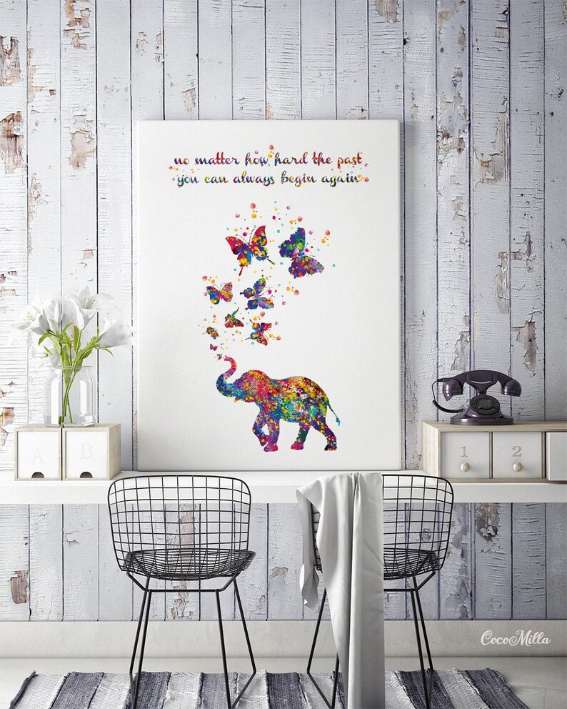 May include: A colorful watercolor painting of an elephant with butterflies flying around it. The quote "no matter how hard the past, you can always begin again." is written above the elephant.