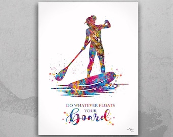 May include: Watercolor print of a person paddleboarding, with a paddle in hand. The figure and board are a vibrant mix of colors. The text "DO WHATEVER FLOATS YOUR BOARD" is written below in colorful script.