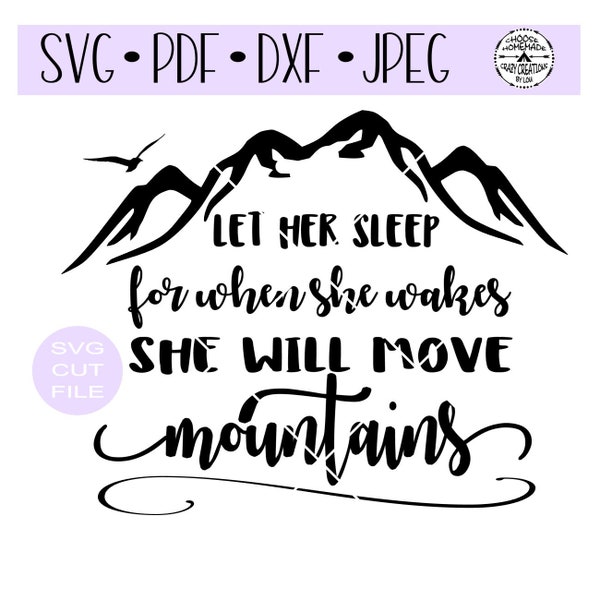 Let her sleep for when she wakes she will move mountains SVG digital cut file for htv-vinyl-decal-cutter- SVG - DXF & Jpeg formats.
