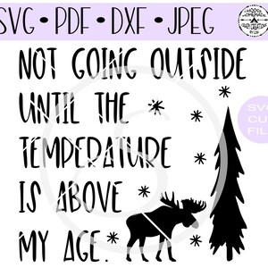 May include: Black and white graphic design with a moose and a pine tree. The text reads "Not going outside until the temperature is above my age."