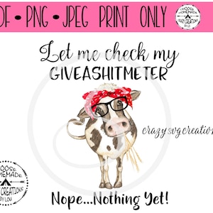 Let Me Check My Giveashitmeter Silly Cow - PRINT ONLY - Jpeg, PNG and Pdf format Only- Sublimation