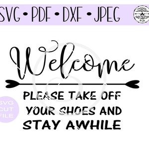 May include: Black and white welcome sign with an arrow and the text "Welcome, Please take off your shoes and stay awhile".