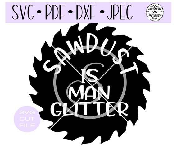 Download Sawdust Is Man Glitter Circular Saw Blade Svg Digital Cut File Etsy