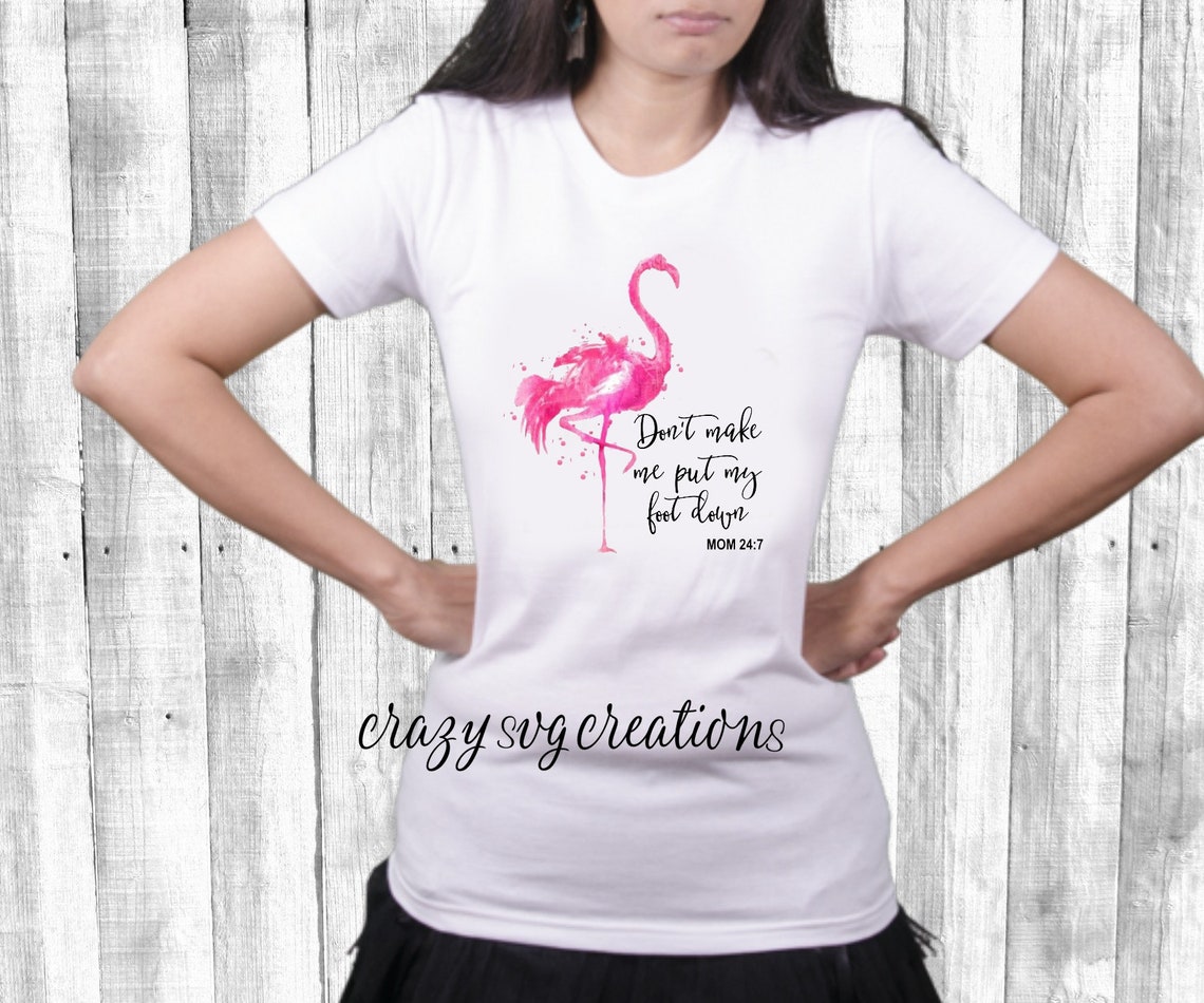 Don't Make Me Put My Foot Down Mom 24:7 Pink Flamingo | Etsy