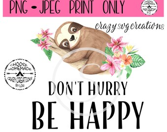 Don't Hurry Be Happy Sloth  Sublimation File | Digital Print Only | Printable | PNG | JPG  | Instant Download
