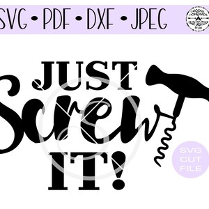 May include: Black and white graphic design with the text "Just Screw It!" and a silhouette of a corkscrew.