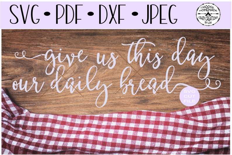Download Give us this day our daily bread SVG DXF Jpeg PDF | Etsy