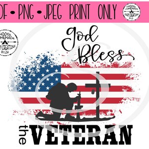 May include: A digital print design featuring an American flag with a kneeling soldier silhouette and a cross. The words "God Bless the Veteran" are displayed in a stylized font. The design includes the text "PDF &bull; PNG &bull; JPEG PRINT ONLY".