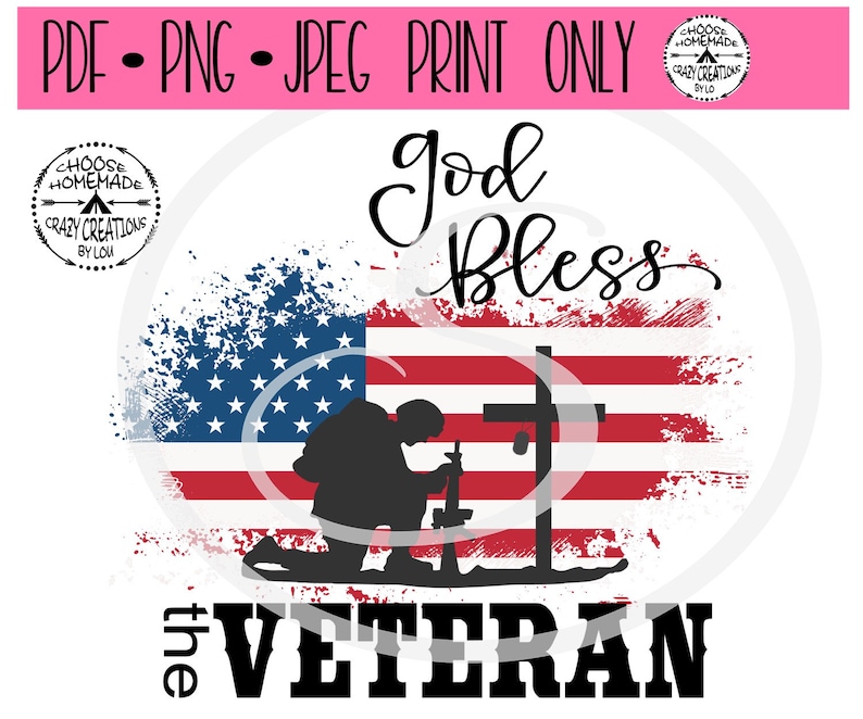 May include: A digital print design featuring an American flag with a kneeling soldier silhouette and a cross. The words "God Bless the Veteran" are displayed in a stylized font. The design includes the text "PDF &bull; PNG &bull; JPEG PRINT ONLY".