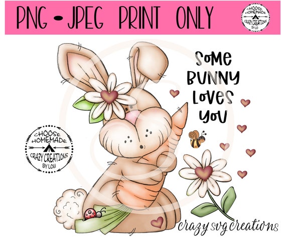 Some Bunny Loves You | Cute Bunny | Sublimation File | Digital Print Only | Printable | PNG | JPG  | Instant Download