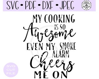 My Cooking Is So Awesome Even My Smoke Alarm Cheers Me On SVG digital cut file for htv-vinyl-decal-diy- SVG - DXF & Jpeg formats.