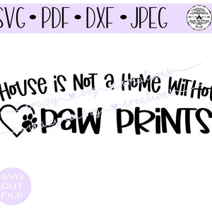 Een huis is niet een huis zonder paw prints SVG | Digitale cut bestand | HTV cut bestand | Vinyl stencil gesneden bestand | PNG | JPEG | DXF | Pdf