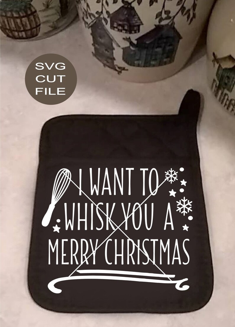 Download I Want To Whisk You A Merry Christmas Oven Mitt SVG ...