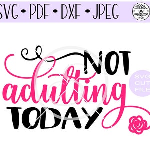 Not Adulting Today SVG digital cut file for htv-vinyl-decal-diy-plotter-vinyl cutter-craft cutter- SVG - DXF & Jpeg formats.