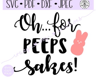 Oh para Peeps Sakes Easter SVG archivo de corte digital para htv-vinyl-decal-diy-plotter-vinyl cutter-craft cutter- SVG - DXF & Jpeg formatos.