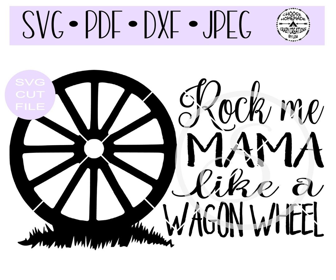 Rock Me Mama Like A Wagon Wheel SVG Digital Cut File for Htvvinyldecaldiyplottervinyl