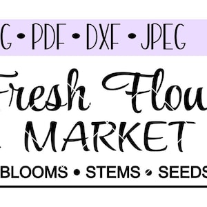 May include: Black and white graphic design for a Fresh Flower Market. The design includes the words "Fresh Flower Market" in a decorative font, along with the words "Blooms, Stems, Seeds". The design also includes the file types SVG, PDF, DXF, and JPEG.