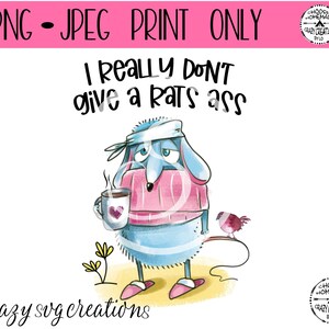I Really Don&#39;t Give A Rats Ass Sublimation File | Funny Saying | Digital Print Only | Printable | PNG | JPG  | Instant Download
