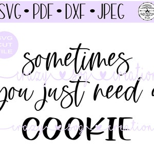 May include: Black and white text graphic that reads "Sometimes you just need a cookie".
