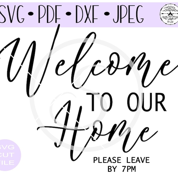 Welcome To Our Home Please Leave By 7 pm or 9 pm SVG digital cut file for htv-vinyl-decal-diy-plotter-vinyl- SVG - DXF Png & Jpeg formats.