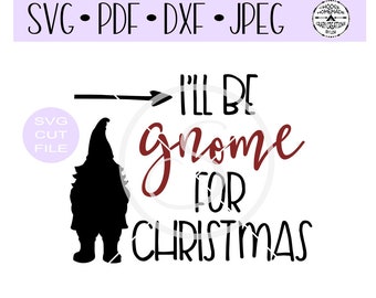 I'll Be Gnome For Christmas SVG digital cut file for htv-vinyl-decal-diy-plotter-vinyl cutter-craft cutter- SVG - DXF & Jpeg formats.