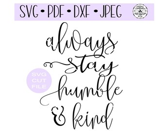 Always Stay Humble and Kind SVG digital cut file for htv-vinyl-decal-diy-plotter-vinyl cutter-craft cutter- SVG - DXF & Jpeg formats.