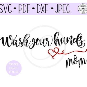 May include: Black and white SVG cut file design that says "Wash your hands mom" with a red heart and a red swirl.