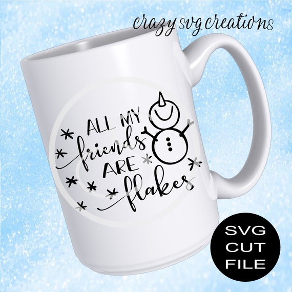 All My Friends Are Flakes Snowman SVG | Digital Cut File | HTV Cut File |  Vinyl Stencil Cut File | PNG | Jpeg | Dxf | Pdf