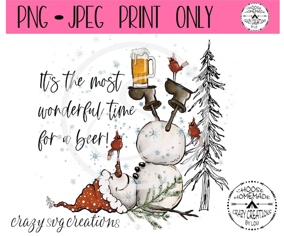 It's The Most Wonderful Time For A Beer Sublimation Print | PNG | Jpeg Format ONLY | Beer Drinking Snowman PNG | Instant Download