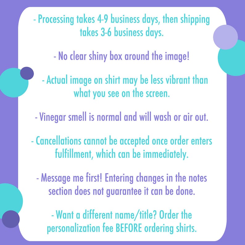 May include: Text on a purple background with white text outlining the processing and shipping times for an order. The text also includes information about the image quality, the smell of the product, cancellations, and personalization options.