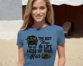 The Best Things in Life Mess Up Your Hair T-Shirt (free Shipping)