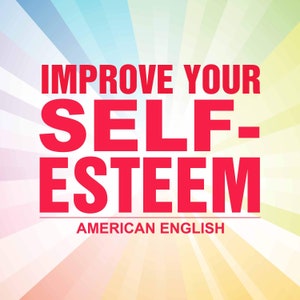 Improve Your Self-Esteem - American English version - INSTANT DOWNLOAD - audio file - meditation - hypnosis - affirmations