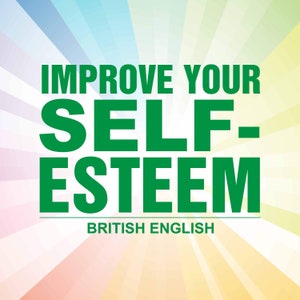 Improve Your Self-Esteem - British English version - INSTANT DOWNLOAD - audio file - meditation - hypnosis - affirmations