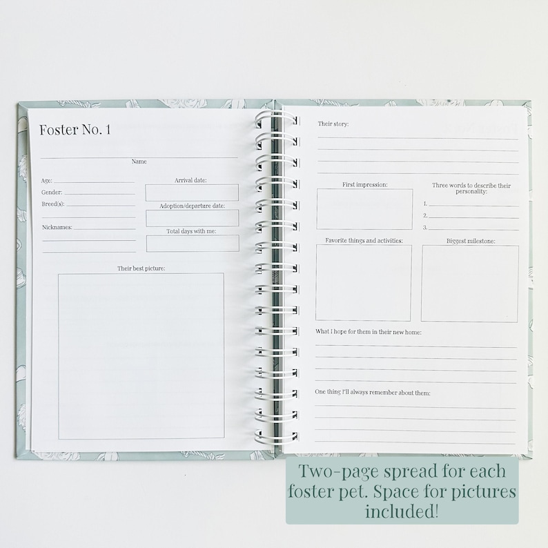 May include: A spiral-bound journal open to a two-page spread titled Foster No. 1. The left page includes fields for name, age, gender, breed, nicknames, arrival and departure dates, and a box for a picture. The right page has sections for story, first impressions, personality, favorite activities, milestones, and memories.